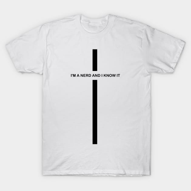 I'm a Nerd and I Know It T-Shirt by mateuskria